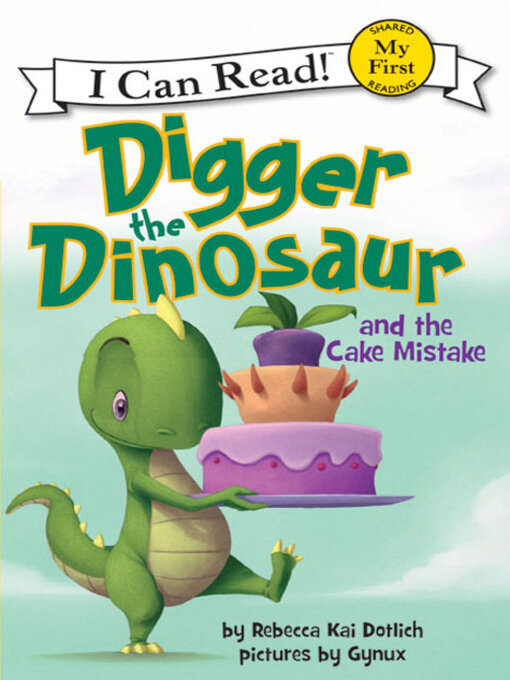 Title details for Digger the Dinosaur and the Cake Mistake by Rebecca Dotlich - Wait list